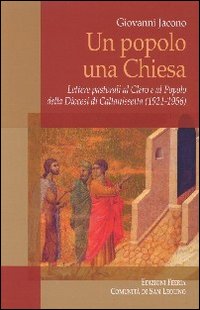 Un popolo una Chiesa. Lettere pastorali al Clero e al Popolo della Diocesi di Caltanissetta (1921-1956) Un popolo una Chiesa. Lettere pastorali al Clero e al Popolo della Diocesi di Caltanissetta (1921-1956)