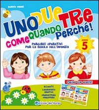 Un Due Tre Come Quando Perché. 5 Anni. con Adesivi Un Due Tre Come Quando Perché. 5 Anni. con Adesivi