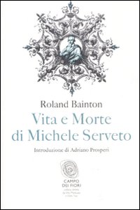 Vita e morte di Michele Serveto Vita e morte di Michele Serveto