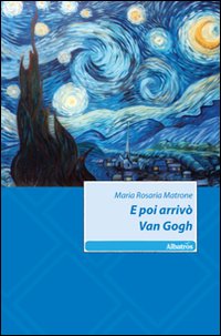 E poi arrivò Van Gogh E poi arrivò Van Gogh