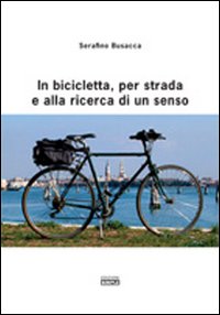 In bicicletta, per strada e alla ricerca di un senso In bicicletta, per strada e alla ricerca di un senso