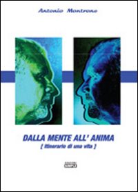 Dalla mente all'anima. Itinerario di una vita Dalla mente all'anima. Itinerario di una vita