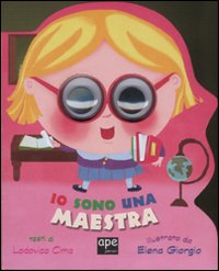 Io sono una maestra. Ediz. illustrata Io sono una maestra. Ediz. illustrata