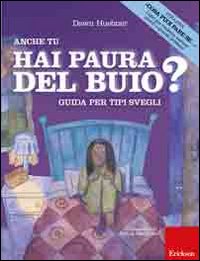 Anche tu hai paura del buio? Guida per tipi svegli. Ediz. illustrata Anche tu hai paura del buio? Guida per tipi svegli. Ediz. illustrata