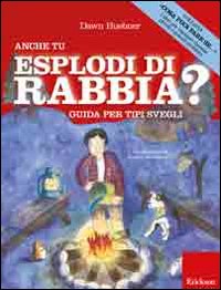Anche tu esplodi di rabbia? Guida per tipi svegli. Ediz. illustrata Anche tu esplodi di rabbia? Guida per tipi svegli. Ediz. illustrata