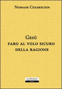 Gesù faro al volo sicuro della ragione Gesù faro al volo sicuro della ragione