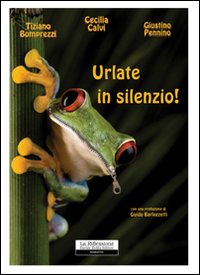 Urlate in silenzio! Urlate in silenzio!