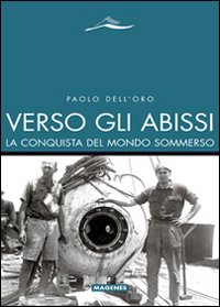 Verso gli abissi. La conquista del mondo sommerso Verso gli abissi. La conquista del mondo sommerso