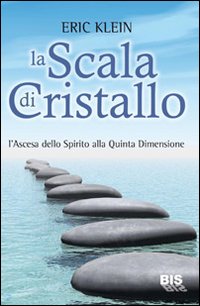 La scala di cristallo. L'ascesa dello spirito alla quinta dimensione La scala di cristallo. L'ascesa dello spirito alla quinta dimensione