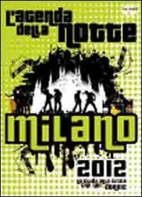 Milano 2012. Guida alla città che non dorme Milano 2012. Guida alla città che non dorme