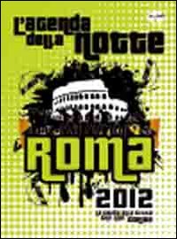 L'Agenda della Notte. Roma 2012 L'Agenda della Notte. Roma 2012