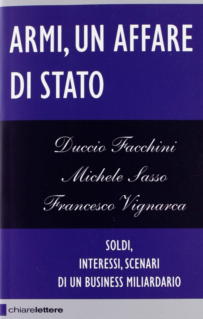 Armi un affare di Stato. Soldi, interessi, scenari di un business miliardario Armi un affare di Stato. Soldi, interessi, scenari di un business miliardario