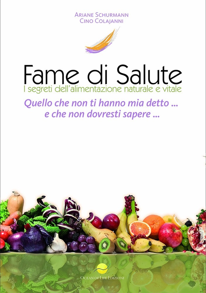 Fame di salute. I segreti dell'alimentazione naturale e vitale Fame di salute. I segreti dell'alimentazione naturale e vitale