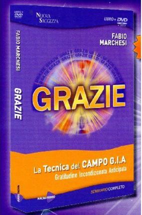 Grazie. La tecnica del campo GIA. Gratitudine incondizionata anticipata. Seminario completo. Con DVD Grazie. La tecnica del campo GIA. Gratitudine incondizionata anticipata. Seminario completo. Con DVD