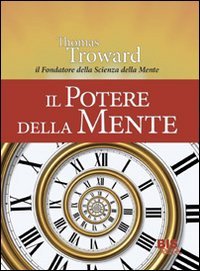Il potere della mente. Dal fondatore della scienza della mente e del nuovo pensiero