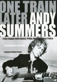 One train later. Il mio viaggio in musica. Prima, durante e dopo i Police