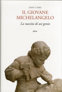 Il Giovane Michelangelo. La nascita di un genio