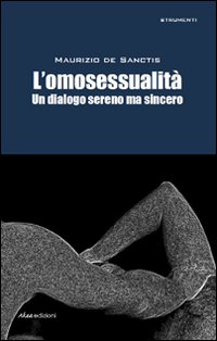 L'Omosessualità. Un Dialogo Sereno ma Sincero L'Omosessualità. Un Dialogo Sereno ma Sincero