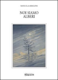 Noi siamo alberi. Un po' saggio un po' poesia Noi siamo alberi. Un po' saggio un po' poesia