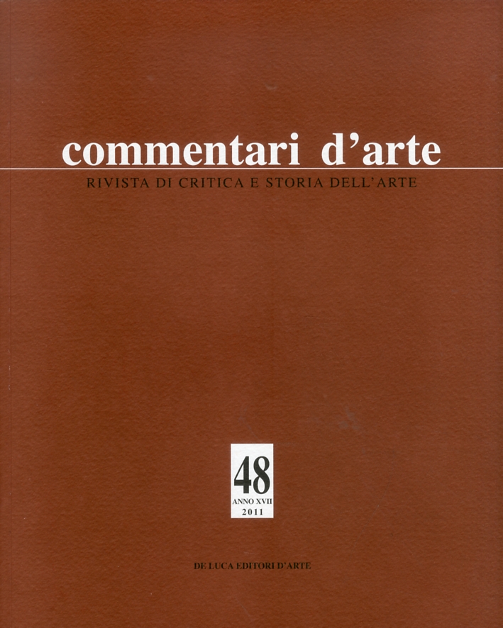 Commentari d'arte. Rivista di critica e storia dell'arte. Anno XVII. 48. Gennaio - Aprile 2011 Commentari d'arte. Rivista di critica e storia dell'arte. Anno XVII. 48. Gennaio - Aprile 2011