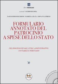 Formulario annotato del patrocinio a spese dello Stato. Nel processo penale, civile, amministrativo, contabile e tributario. Con CD-ROM Formulario annotato del patrocinio a spese dello Stato. Nel processo penale, civile, amministrativo, contabile e tributario. Con CD-ROM