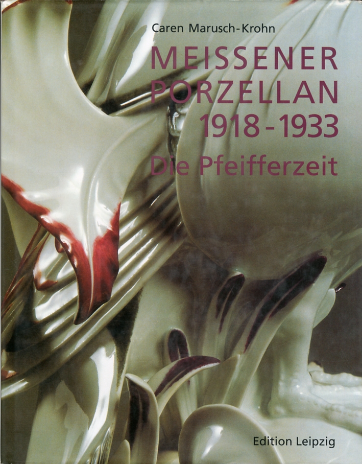 Meissener Porzellan 1918-1933. Die pfeifferzeit Meissener Porzellan 1918-1933. Die pfeifferzeit