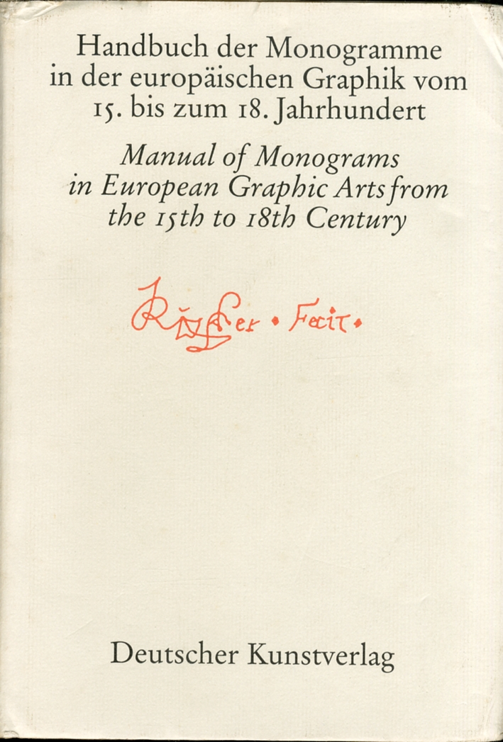 Handbuch Der Monogramme in Der Europaischen Graphik Vom 15. Bis Zum 18. Jahrhundert. Manual of Monograms in European Graphic Arts From the 15th to the 18th Centuries Handbuch Der Monogramme in Der Europaischen Graphik Vom 15. Bis Zum 18. Jahrhundert. Manual of Monograms in European Graphic Arts From the 15th to the 18th Centuries