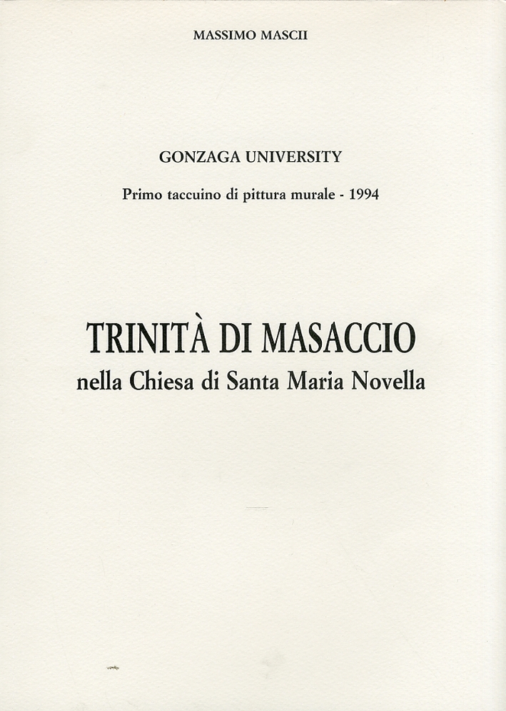 Trinità di Masaccio nella Chiesa di Santa Maria Novella. Primo taccuino di pittura murale Trinità di Masaccio nella Chiesa di Santa Maria Novella. Primo taccuino di pittura murale
