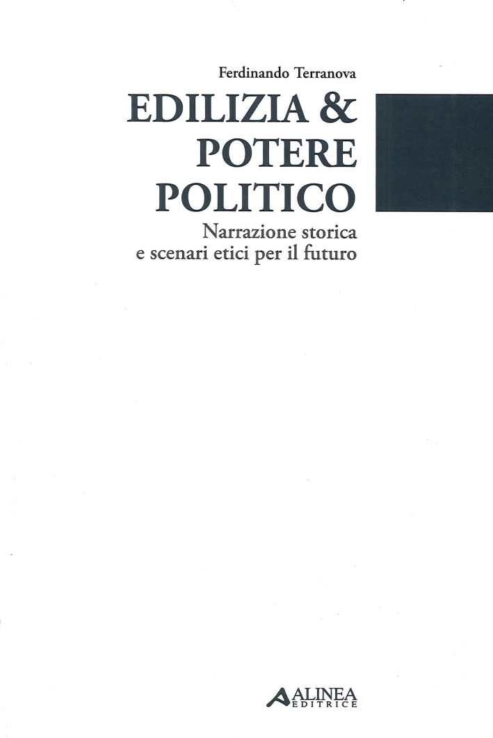 Edilizia & Potere Politico. Narrazione Storica e Scenari Etici per il Futuro Edilizia & Potere Politico. Narrazione Storica e Scenari Etici per il Futuro