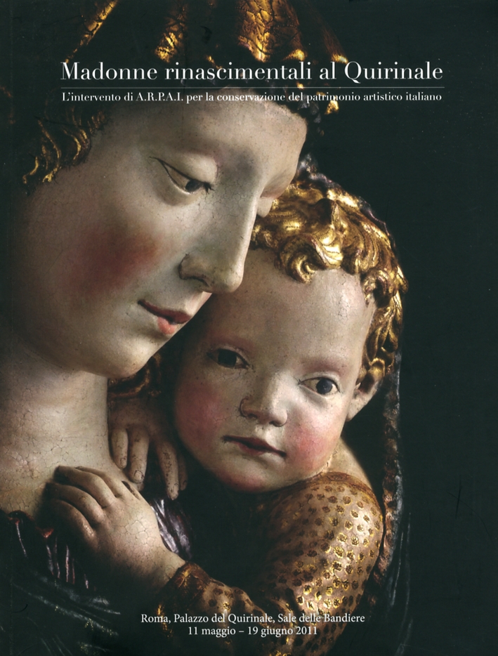 Madonne Rinascimentali al Quirinale. L'intervento di Arpai per la Conservazione del Patrimonio Artistico Italiano Madonne Rinascimentali al Quirinale. L'intervento di Arpai per la Conservazione del Patrimonio Artistico Italiano