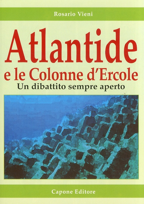 Atlantide e le Colonne d'Ercole. Un Dibattito Sempre Aperto Atlantide e le Colonne d'Ercole. Un Dibattito Sempre Aperto