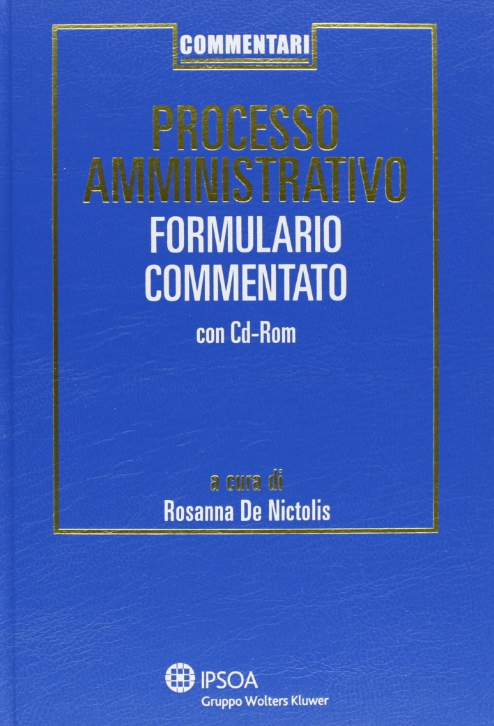 Processo amministrativo. Formulario commentato. Con CD-ROM Processo amministrativo. Formulario commentato. Con CD-ROM