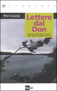 Lettere dal Don. Alla ricerca degli ultimi testimoni della tragica Campagna di Russia Lettere dal Don. Alla ricerca degli ultimi testimoni della tragica Campagna di Russia