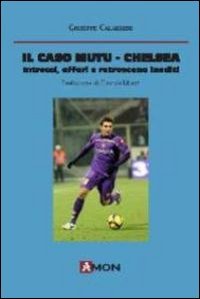 Il caso Mutu-Chelsea. Intrecci, affari e retroscena inediti