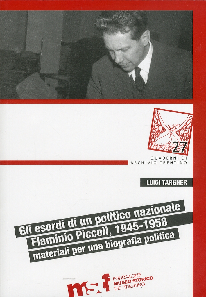 Gli Esordi di un Politico Nazionale. Flaminio Piccoli, 1945-1958: Materiali per Biografia Politica