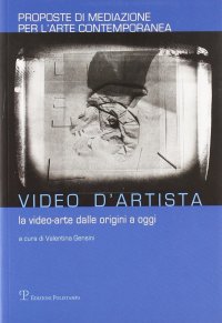 Video d'artista. La video-arte dalle origini a oggi