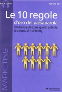 Le 10 Regole d'Oro del Passaparola. Imparare ad Utilizzare Questo Potente Strumento di Marketing. Audiolibro. [CD-Audio Formato Mp3]