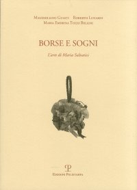 Borse e sogni. L'arte di Maria Salvatici