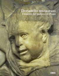 Donatello restaurato. I marmi del pulpito di Prato