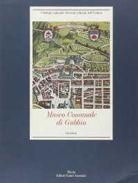 Museo comunale di Gubbio. Incisioni. Ediz. illustrata