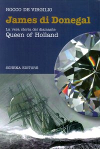 James di Donegal. La Vera Storia del Diamante. Queen of Holland