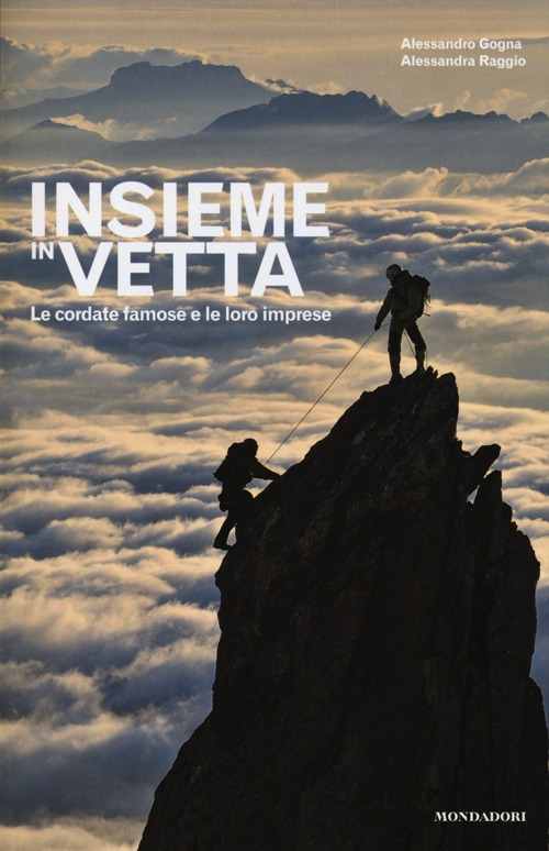 Insieme in vetta. Le cordate famose e le loro imprese Insieme in vetta. Le cordate famose e le loro imprese