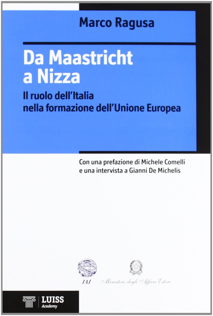 Da Maastricht a Nizza. Il ruolo dell'Italia nella formazione dell'Unione Europea Da Maastricht a Nizza. Il ruolo dell'Italia nella formazione dell'Unione Europea