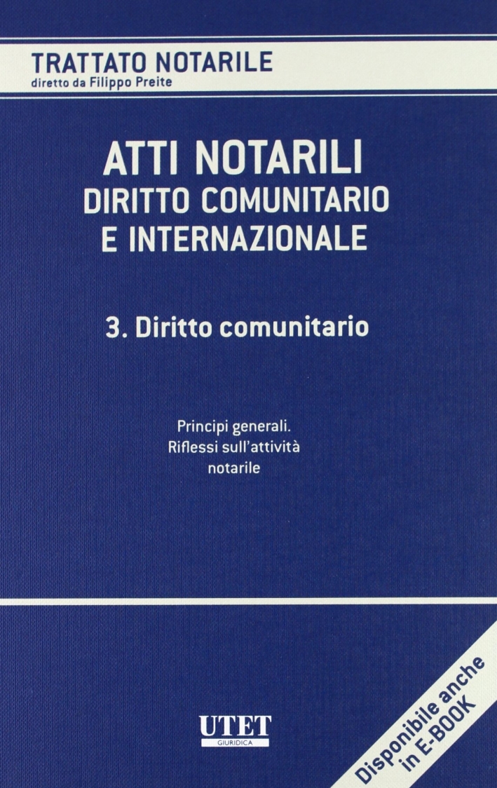 Atti notarili. Diritto comunitario e internazionale. Vol. 3: Diritto comunitario Atti notarili. Diritto comunitario e internazionale. Vol. 3: Diritto comunitario