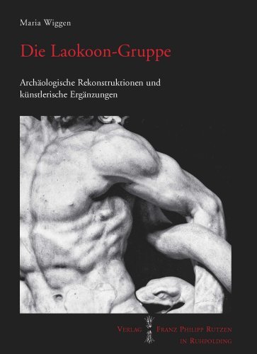Die Laokoon-Gruppe. Archäologische Rekonstruktionen Und Künstlerische Ergänzung Die Laokoon-Gruppe. Archäologische Rekonstruktionen Und Künstlerische Ergänzung