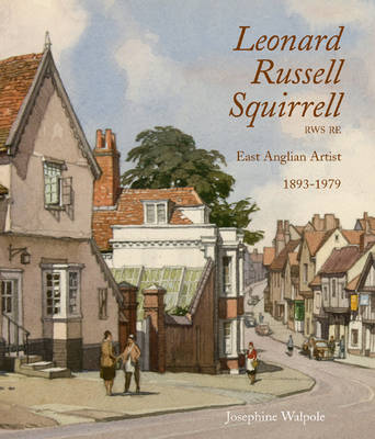 Leonard Russell Squirrell RWS RE. East Anglian Artist 1893-1979 Leonard Russell Squirrell RWS RE. East Anglian Artist 1893-1979