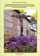 Historia de la ermita, cofradia y efigie del cristo universitario de los doctrinos de alcala de henares Historia de la ermita, cofradia y efigie del cristo universitario de los doctrinos de alcala de henares