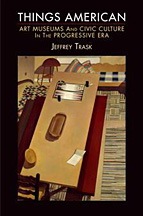 Things american. Art museums and civic culture in the progressive era Things american. Art museums and civic culture in the progressive era