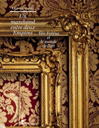 Un marchand entre deux empires, Élie Fabius et le monde de l'art Un marchand entre deux empires, Élie Fabius et le monde de l'art