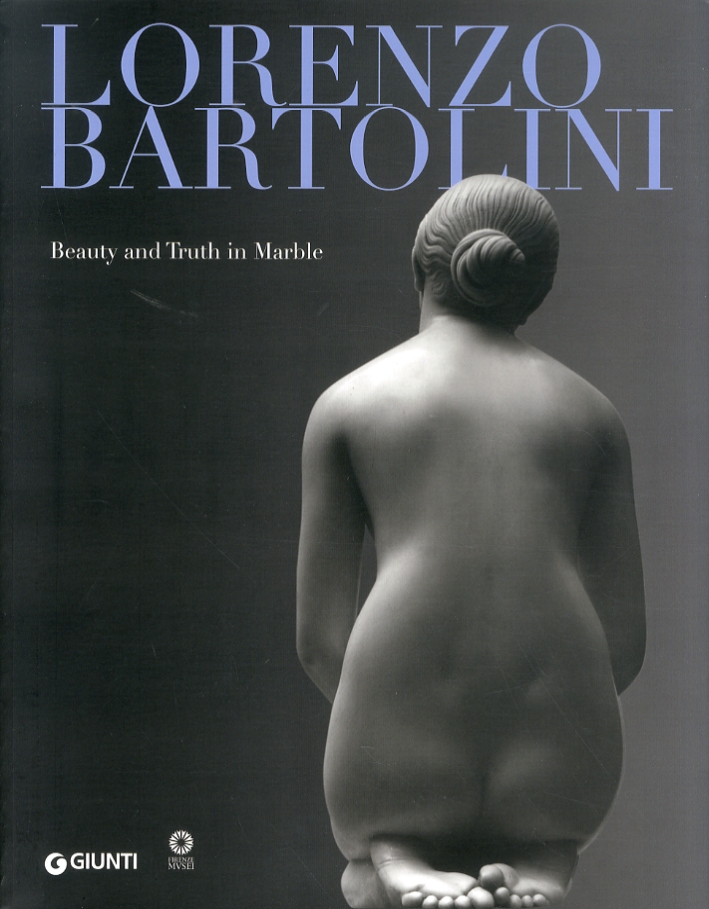 Lorenzo Bartolini. Beauty and truth in marble Lorenzo Bartolini. Beauty and truth in marble